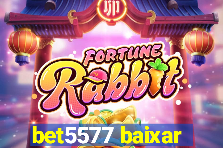 bet5577 baixar